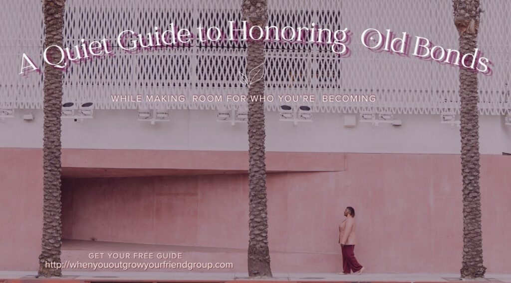 A Quiet guide to honoring old bonds - banner with Yvette walking alone down street https://whenyououtgrowyourfriendgroup.com